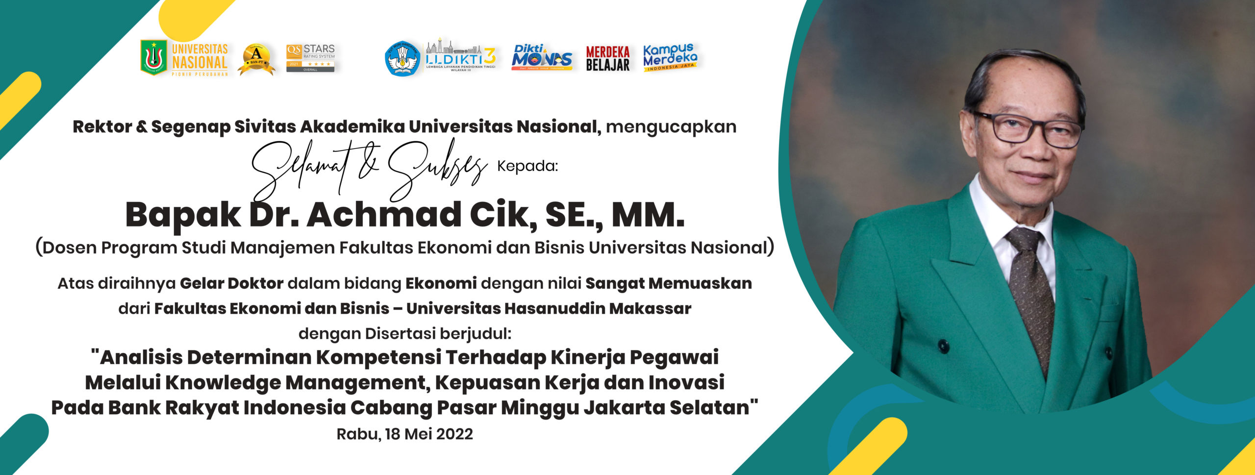 Selamat & Sukses Kepada: Bapak Dr. Achmad Cik, SE., MM. (Dosen Program Studi Manajemen Fakultas Ekonomi dan Bisnis Universitas Nasional) Atas diraihnya Gelar Doktor dalam bidang Ekonomi