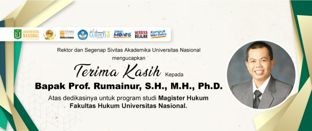 Rektor dan Segenap Sivitas Akademika Universitas Nasional mengucapkan Terima Kasih Kepada Bapak Prof. Rumainur, S.H., M.H., Ph.D. Atas dedikasinya untuk program studi Magister Hukum Fakultas Hukum Universitas Nasional.